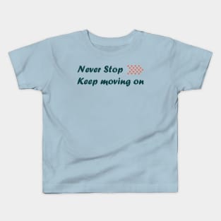 Never stop keep moving on Kids T-Shirt